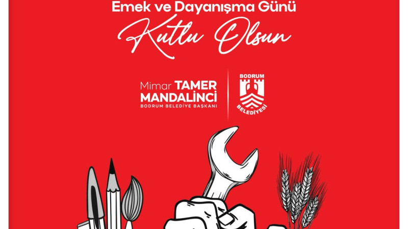 Bodrum Belediye Başkanı Tamer Mandalinci’den 1 Mayıs Mesajı: “Hayatın Yükünü Emek Taşır”