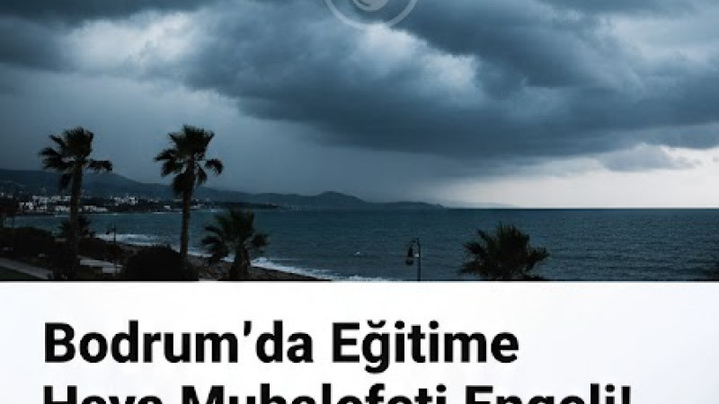 Son Dakika: Bodrum'da Eğitime Hava Muhalefeti Engeli!