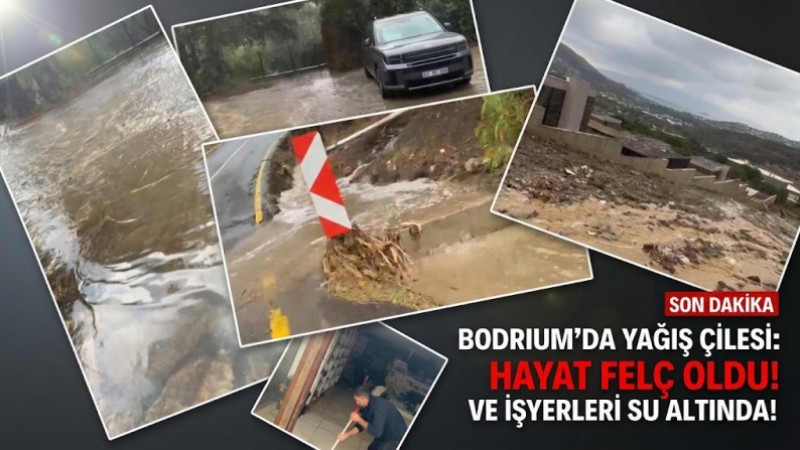 Bodrum'da Sağanak Yağış Kabusu: Farklı Noktalardan Olumsuzluk Haberleri Geliyor