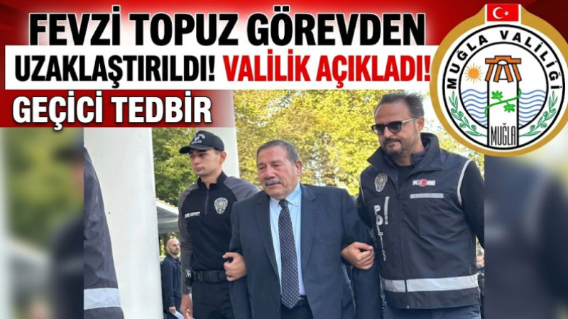 Milas Belediye Başkanı Fevzi Topuz Görevden Uzaklaştırıldı